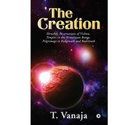 The Creation: Shrushti, Incarnations of Vishnu, Temples in the Himalayan range, Pilgrimage to Kedarnath and Badrinath