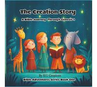 The Creation Story - A Bible Journey Through Genesis 1: Bible Adventures Series - Book One