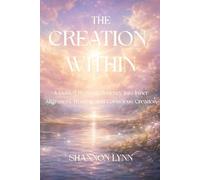 The Creation Within: A Guided Hypnotic Journey into Inner Alignment, Healing, and Conscious Creation: 8 (The Creation Series)