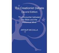 The Creationist Debate, Second Edition: The Encounter Between The Bible And The Historical Mind