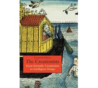 The Creationists: From Scientific Creationism to Intelligent Design: From Scientific Creationism to Intelligent Design, Expanded Edition