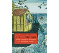 The Creationists: From Scientific Creationism to Intelligent Design: From Scientific Creationism to Intelligent Design, Expanded Edition