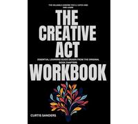 The Creative Act: A way of Being: Essential Learning GUIDE Drawn from the original book chapters