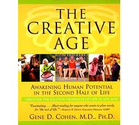 The Creative Age: Awakening Human Potential in the Second Half of Life