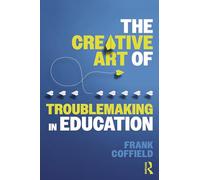 The Creative Art of Troublemaking in Education