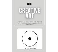 The Creative Art Path: Inspired by Rick Rubin’s The Creative Act - Living with Purpose, Flow, and Originality