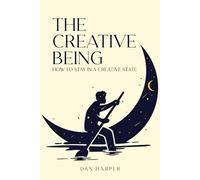 The Creative Being: How To Stay In A Creative State (Creativity, Words, Sound and Music)