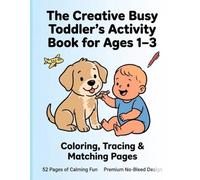 The Creative Busy Toddler's Activity Book for Ages 1-3: Premium No-Bleed Coloring, Tracing & Matching Pages
