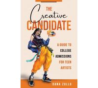 The Creative Candidate: A Guide to College Admissions for Teen Artists