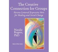 The Creative Connection for Groups: Person-Centered Expressive Arts for Healing and Social Change (Black & White Version)