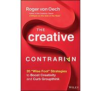 The Creative Contrarian: 20 "Wise Fool" Strategies to Boost Creativity and Curb Groupthink