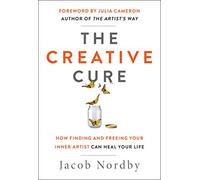 The Creative Cure: How Finding and Freeing Your Inner Artist Can Heal Your Life (Hierophant Creative Healing)