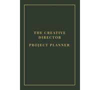 The Creative Director Project Planner: Minimalist Daily Action Items & Project Timeline Organizer for Art Directors, Design Leads & Creative Executives | 110 Quarterly Pages, 6x9 Inches