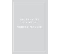 The Creative Director Project Planner: Minimalist Daily Action Items & Project Timeline Organizer for Art Directors, Design Leads & Creative Executives | 110 Quarterly Pages, 6x9 Inches