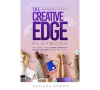 The Creative Edge Playbook: How Smart Leaders Ignite Creativity & Unlock Innovation Within Their Teams