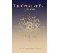 The Creative Eye Notebook: A Premium 200-Page Blank Journal for Sketching, Writing, and Inspired Thinking