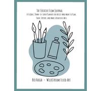 The Creative Flow Journal: A Flexible, Down-to-Earth Planner for Artists Who Want to Plan, Track, Explore, and Make a Beautiful Mess