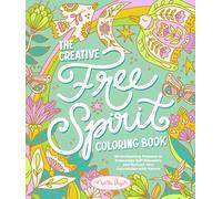 The Creative Free Spirit Coloring Book: 60 Enchanting Patterns to Encourage Self-Discovery and Nurture Your Connection with Nature