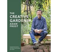 The Creative Gardener: Inspirational Projects and Ideas to Personalize Your Space