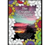 The Creative Grief Guide: Mindful Colouring Workbook