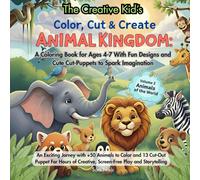 The Creative Kid's Color, Cut & Create Animal Kingdom: A Coloring Book for Ages 4-7 with Fun Designs and Cut-Out Puppets to Spark Imagination (The ... Kid's: An activity books for budding artists)