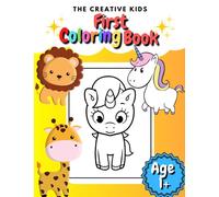 The Creative Kids First Coloring Book Ages 1-3: Everyday Cute Animals and Unicorns to Color and Learn | For Toddlers and Kids Ages 1, 2 & 3