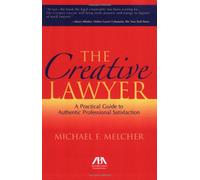 The Creative Lawyer: Imagine and Realize Your Path to Professional Satisfaction