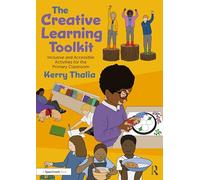 The Creative Learning Toolkit: Inclusive and Accessible Activities for the Primary Classroom