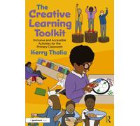The Creative Learning Toolkit: Inclusive and Accessible Activities for the Primary Classroom