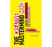The Creative Mastermind Mind: From Roadrunner to Showrunner. How to make it in Showbusiness and Content Creation.