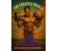 The Creative Muscle: Lift Heavy. Create Boldly. Look Damn Good Doing It.