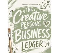 The Creative Person's Business Ledger: A Cost, Pricing, Profit, Sales & Expense Tracker for Craft, Jewelry, Art & Handmade Businesses