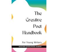 The Creative Poet Handbook: A Young Creative Writer's Guide (Creative Writing For Young Writers)