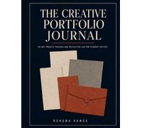 The Creative Portfolio Journal: An Art Project Tracker and Reflection Log for Student Artists