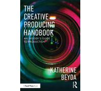 The Creative Producing Handbook: An Insider’s Guide to Production