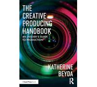 The Creative Producing Handbook: An Insider's Guide to Production – Routledge