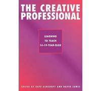 The Creative Professional: Learning to Teach 14-19 Year-Olds)