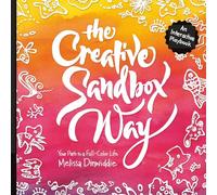 The Creative Sandbox Way: Your Path to a Full-Color Life