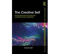 The Creative Self: Psychoanalysis, Teaching and Learning in the Classroom (Foundations and Futures of Education)