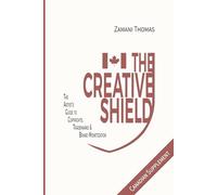 The Creative Shield: The Artist's Guide to Copyrights, Trademarks & Brand Monetization Vol I - Canadian Supplement