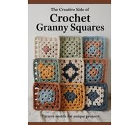 The Creative Side of Crochet Granny Squares: Pattern Motifs for Unique Projects