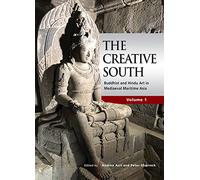 The Creative South: Buddhist and Hindu Art in Mediaeval Maritime Asia, Vol. 1