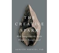 The Creative Spark: How Imagination Made Humans Exceptional