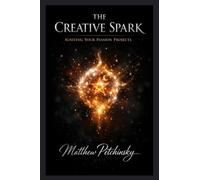 The Creative Spark: Igniting Your Passion Projects