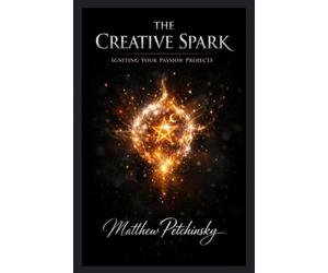 The Creative Spark: Igniting Your Passion Projects