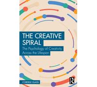 The Creative Spiral : The Psychology of Creativity Across the Lifespan