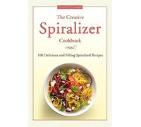The Creative Spiralizer Cookbook: 100 Delicious and Filling Spiralized Recipes