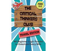The Creative Thinkers Club: Travel Edition: 40 Beginner Logic Puzzles to Entertain Every Mile (The Critical Thinkers Club)