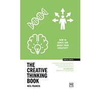 The Creative Thinking Book: How to Ignite and Boost Your Creativity: How to unlock your imagination to create brilliant things (Concise Advice)