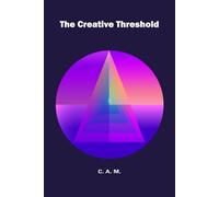 The Creative Threshold: Recognizing Creativity in Your Life (The Creativity & Synthesis Series)